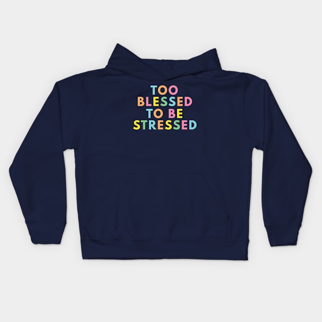 Too Blessed To Be Stressed Kids Hoodie by ilustraLiza